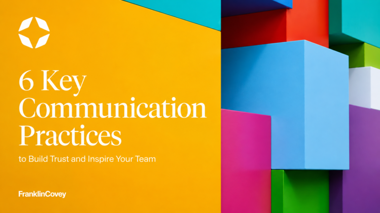 6 Key Communication Practices to Build Trust and Inspire Teams