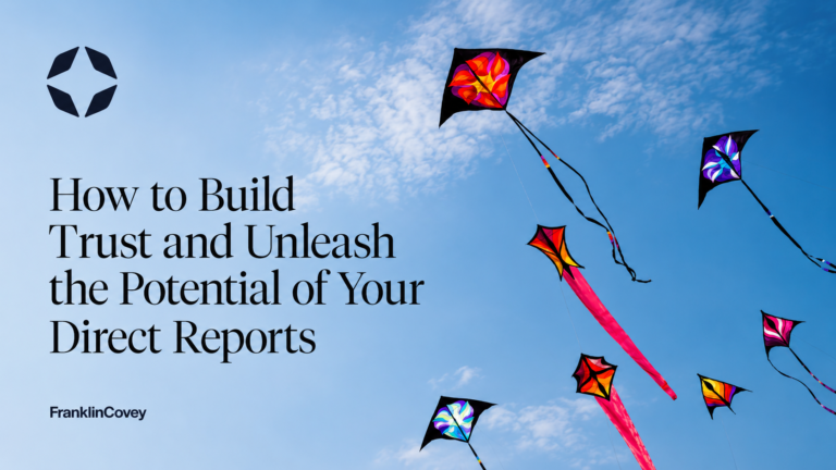 How to Build Trust and Unleash the Potential of Your Direct Reports